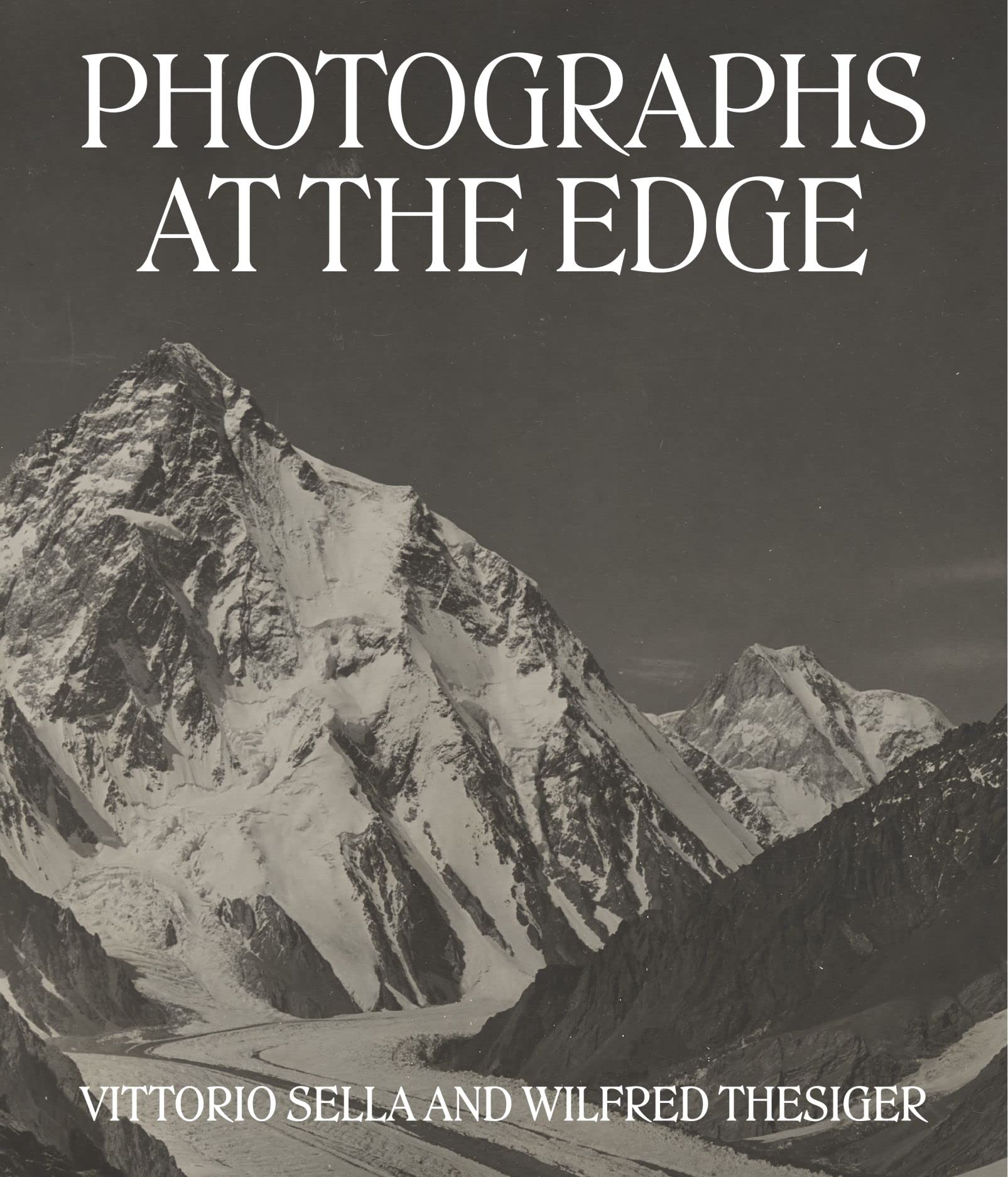 Photographs at the Edge: Vittorio Sella and Wilfred Thesiger Photographs at the Edge: Vittorio Sella and Wilfred Thesiger